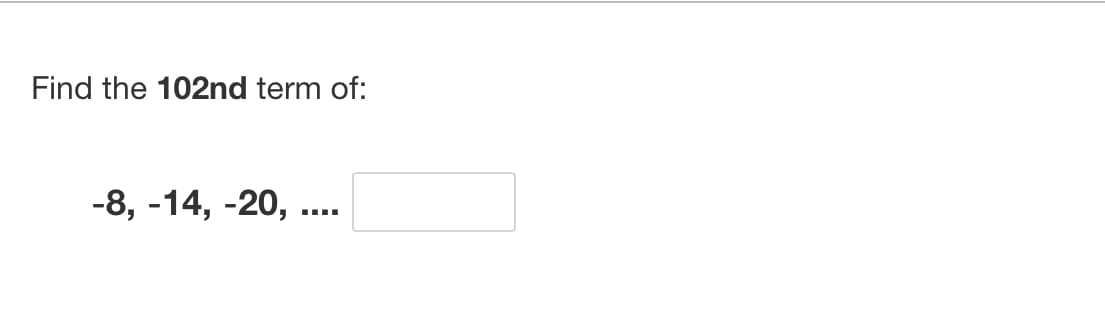 Find the 102nd term of:
-8, -14, -20, ...