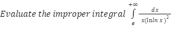 +00
dx
Evaluate the improper integral J
x(Inin x)
