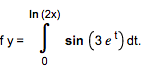 In (2x)
fy =
sin (3e') dt.
