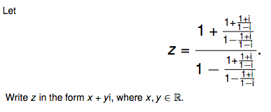 Let
1+
1 +
1-1곡
Z =
1+
1
Write z in the form x + yi, where x, y e R.
