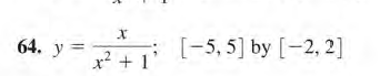 64. y =
[-5, 5] by [-2, 2]
x² + 1
