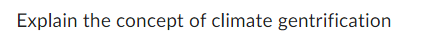 Explain the concept of climate gentrification