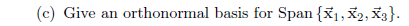 (c) Give an orthonormal basis for Span {X₁, X₂, X3}.