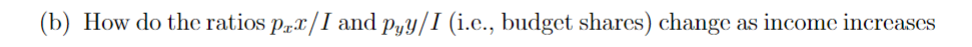 (b) How do the ratios p/I and pyy/I (i.c., budget shares) change as income increases