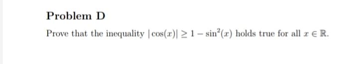 Prove that the inequality | cos(r)| 2>1- sin°(x) holds true for all r e R.
