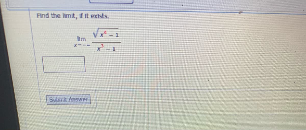 Find the limit, If it exists.
lim
X -1
Submit Answer
