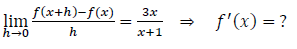 lim f(x+h)-f(x)
h-0
3x
f'(x) = ?
h
x+1
