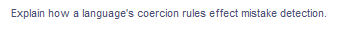 Explain how a language's coercion rules effect mistake detection.
