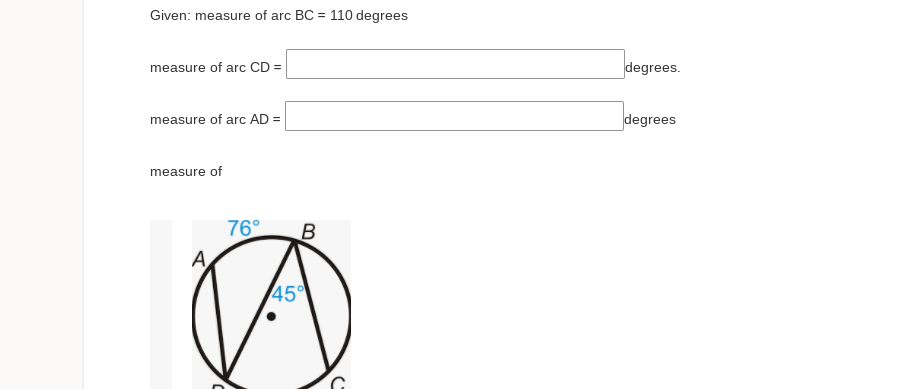 Given: measure of arc BC = 110 degrees
measure of arc CD =
degrees.
measure of arc AD =
degrees
measure of
76°
A
45
