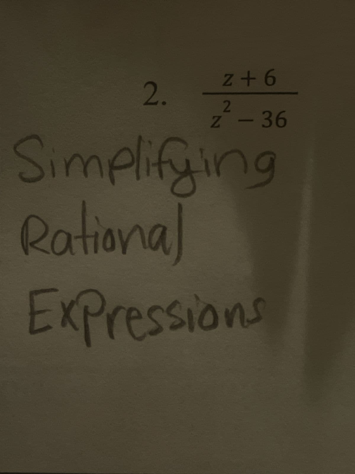 z+6
2
z² - 36
2.
Simplifying
Rational
Expressions