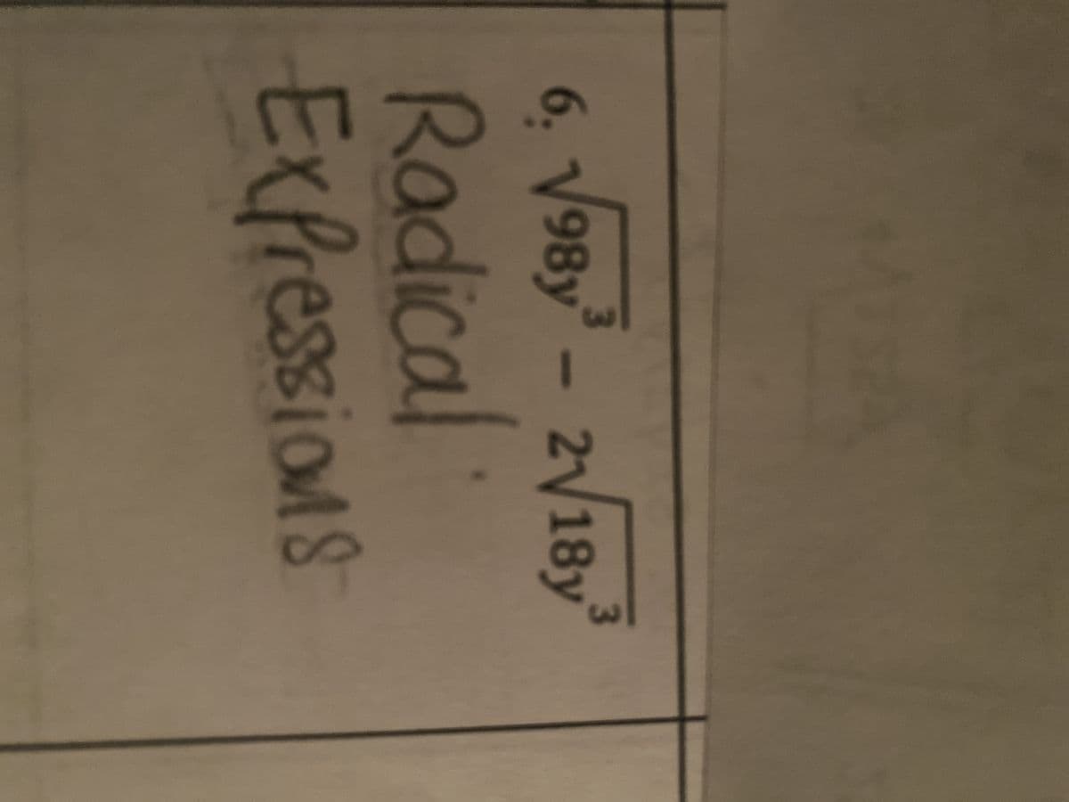 3
3
6. √√98y³ - 2√18y³
Radical
Expressions