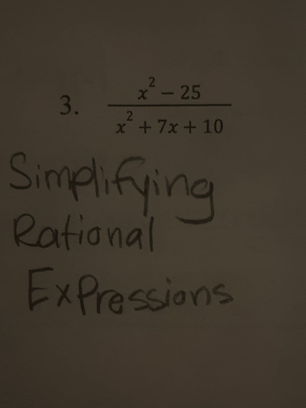 3.
2
x - 25
2
x + 7x+10
Simplifying
Rational
Expressions