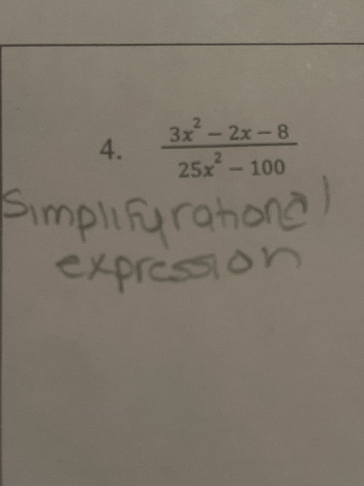 3x² - 2x-8
25x² - 100
Simplifurahional
expression
4.