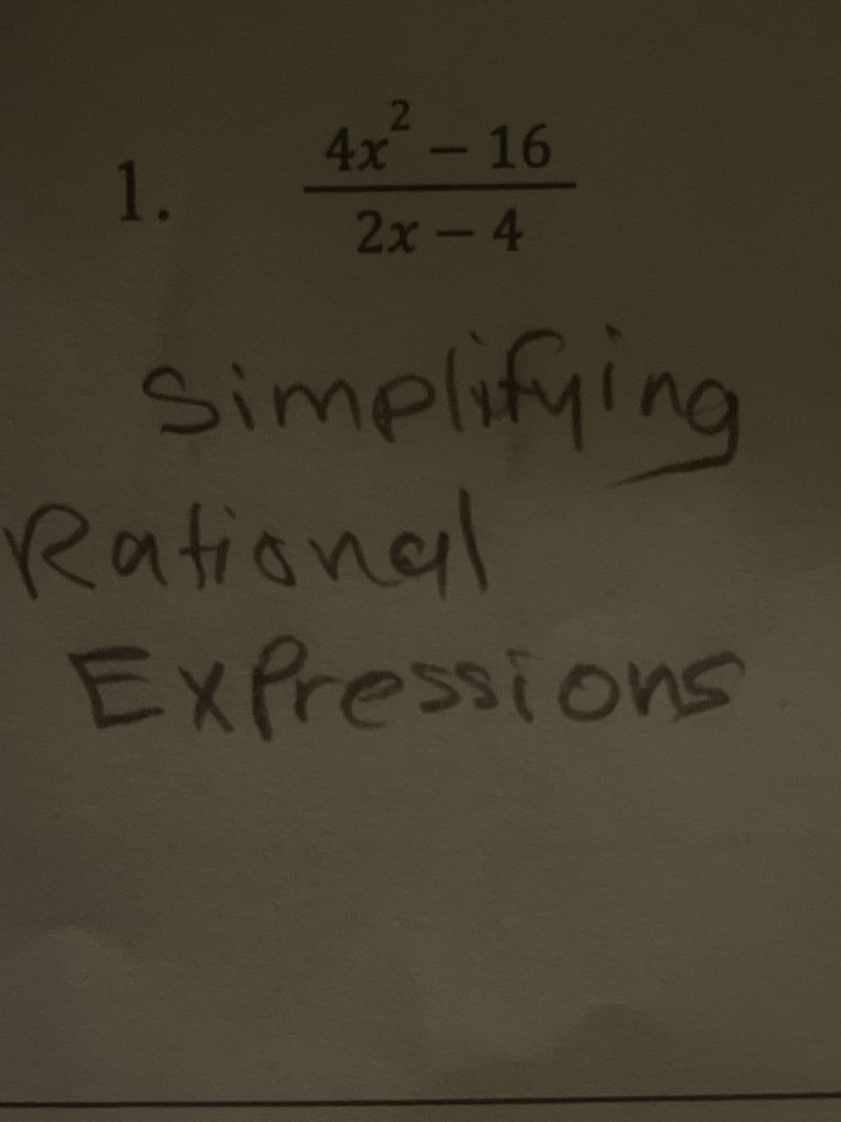 2
4x² - 16
2x - 4
simplifying
1.
Rational
Expressions