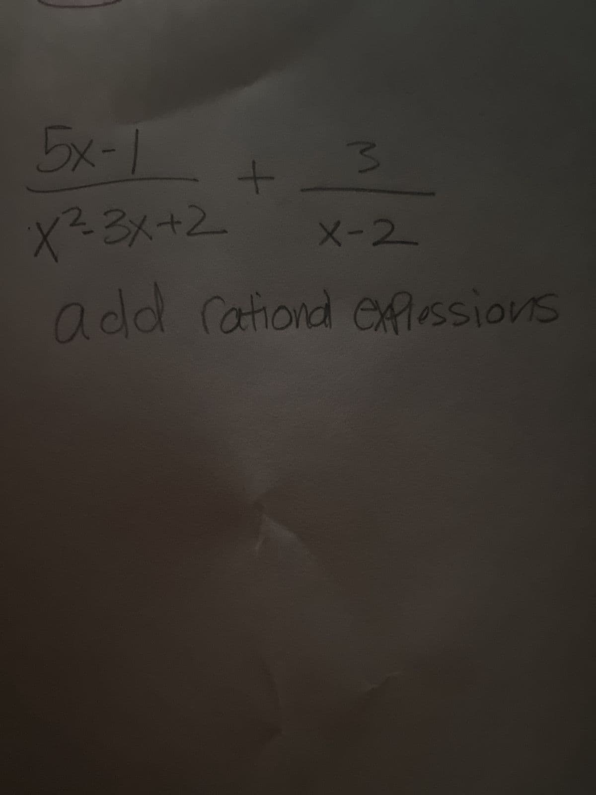 5x-1
X²=-3x+2
add rationd expressions
+
3
X-2