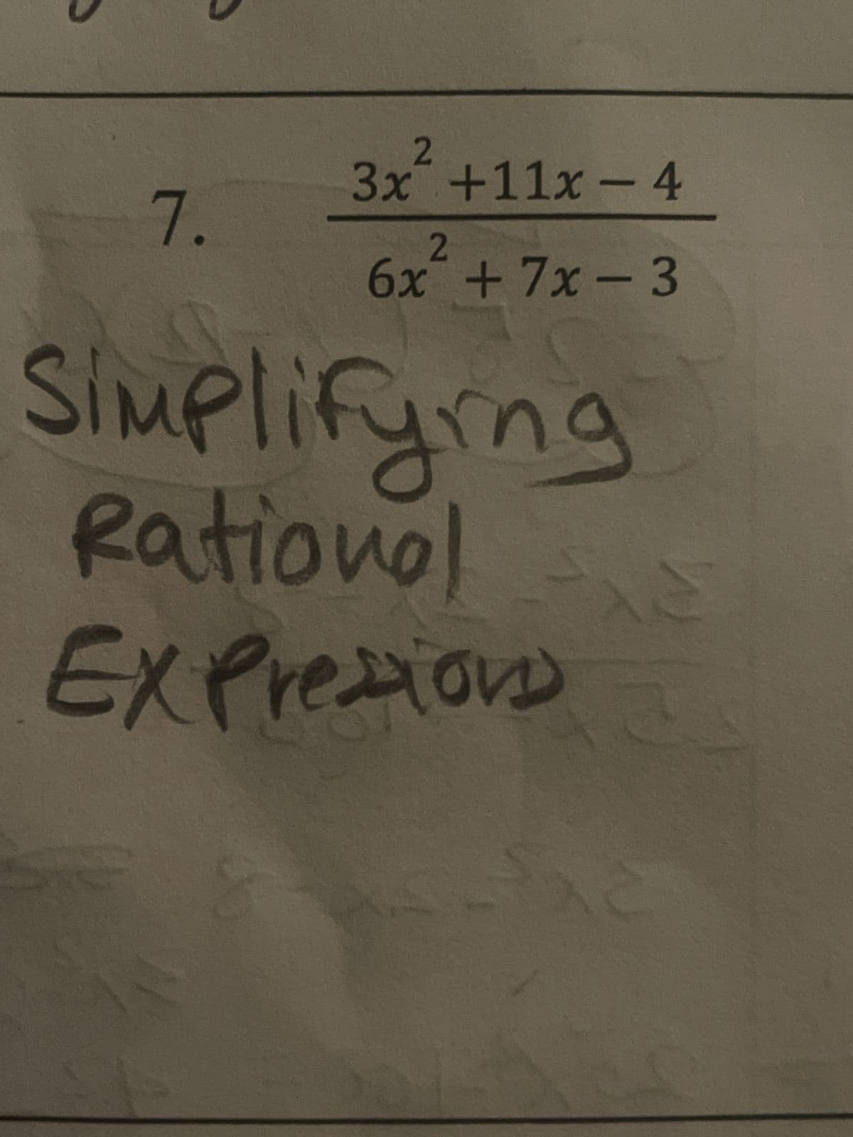 7.
3x² +11x-4
6x² +7x-3
Simplifying
Rational
Expressions