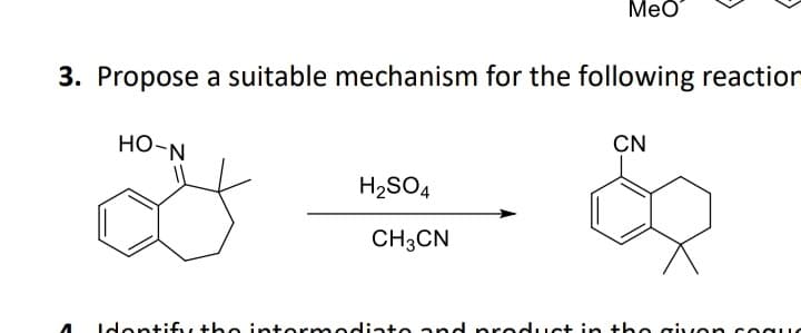 MeO
3. Propose a suitable mechanism for the following reaction
HO-N
interm
H2SO4
CH3CN
in
CN