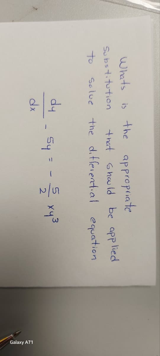 Whats is the
Substitution
to
Solve
the appropriate
that should be applied
the differential equation
dy
dx
54 =
хүз
Galaxy A71