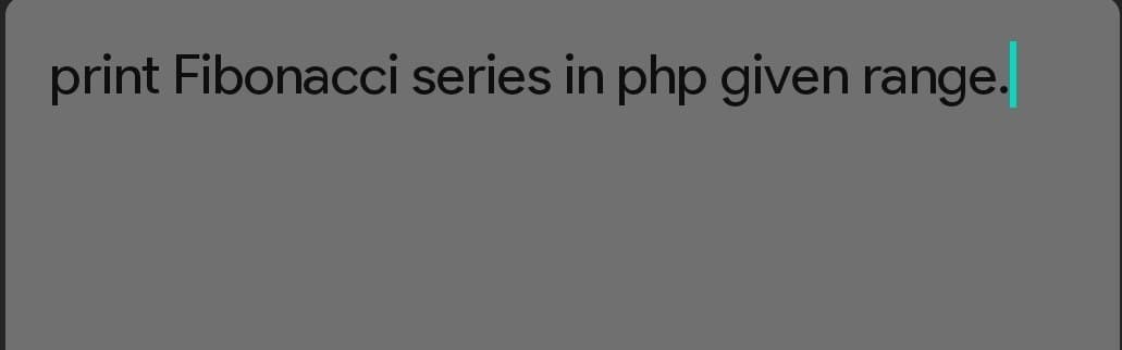 print Fibonacci series in php given range.