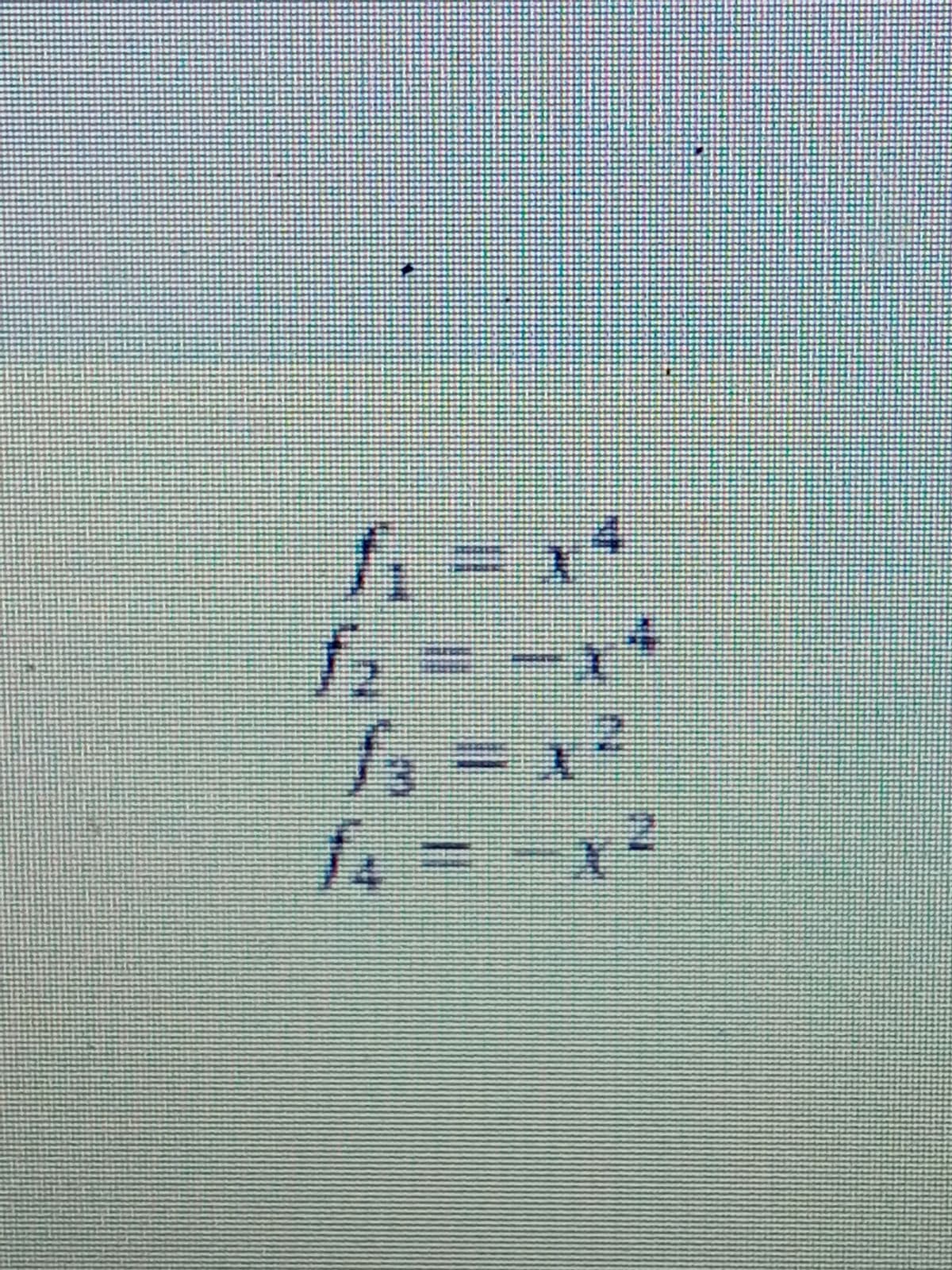 1₁
f₂ = -x4
fx = x²
1.
-x²