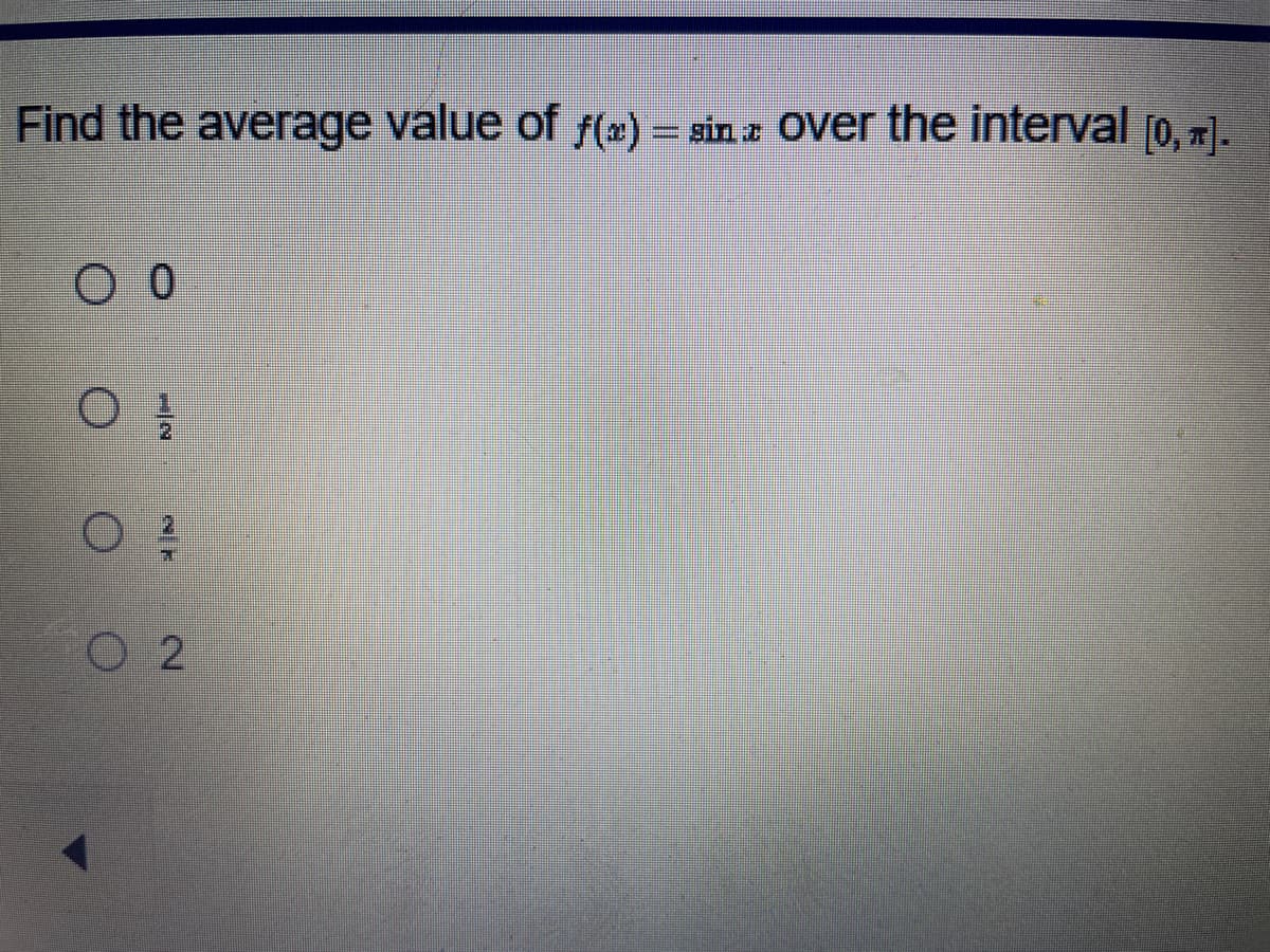 Find the average value of f(x) = sin over the interval [0, π].
O 0
O2