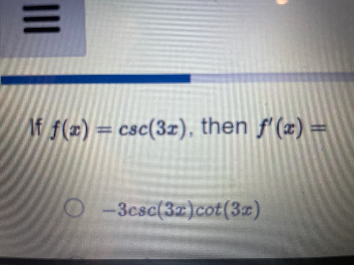 |||
If f(x) = csc(3x), then f'(x) =
O-3csc(3x) cot(3x)