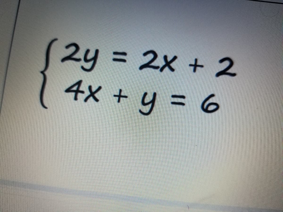 2y= 2x + 2
1 4x + y = 6
%3D
