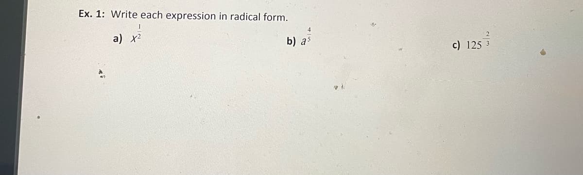 Ex. 1: Write each expression in radical form.
a) x?
b) aš
c) 125 3
