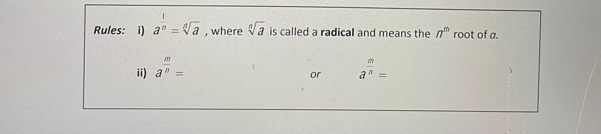 1
Rules: i) an = Va ,where Va is called a radical and means the n" root of a.
m
m
ii) a"
or
a" =
