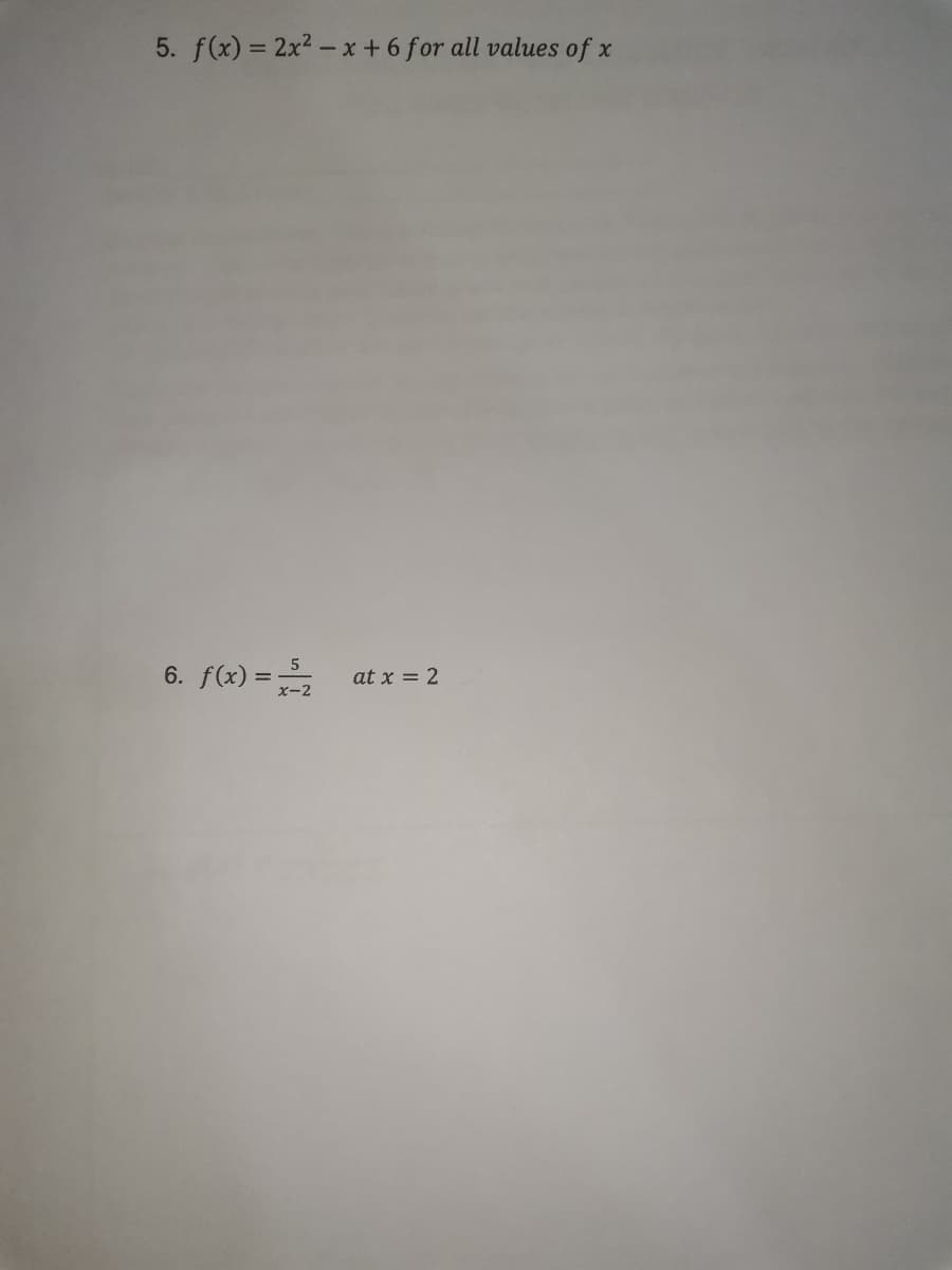 5. f(x) = 2x2 - x +6 for all values of x
6. f(x) =
at x = 2
