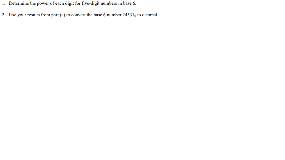 1. Determine the power of each digit for five-digit numbers in base 6.
2. Use your results from part (a) to convert the base 6 number 245316 to decimal.
