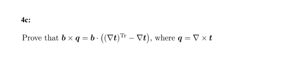 4c:
Prove that bx q = b. ((Vt) - Vt), where q = V x t