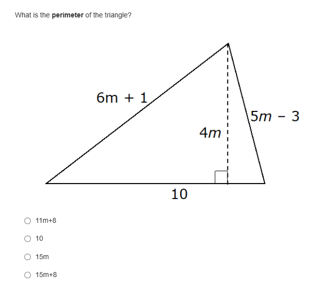 What is the perimeter of the triangle?
11m+8
10
15m
15m+8
6m + 1
10
4m
5m
-
3