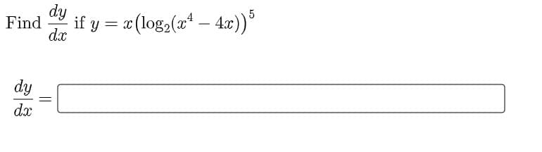 dy
Find
d.x
if y = «(log2(x* – 4c))°
4.x))*
||
dy
dx
