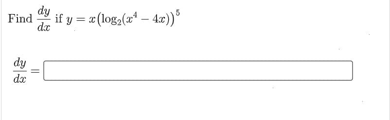 Find
dx
dy
if y = x (log2(x*.
– 4x))
dy
dx
