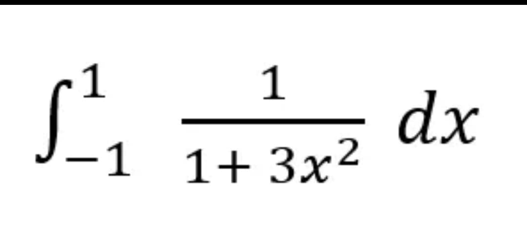 1
1
dx
1 1+ 3x²
