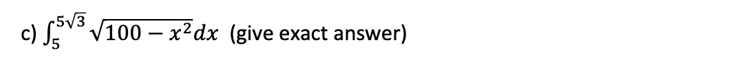 5V3
V100 – x²dx (give exact answer)
c)
