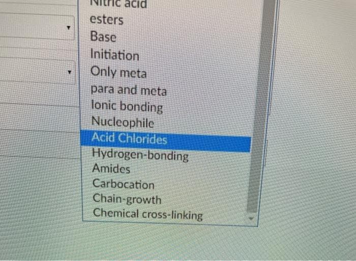 acid
esters
Base
Initiation
Only meta
para and meta
lonic bonding
Nucleophile
Acid Chlorides
Hydrogen-bonding
Amides
Carbocation
Chain-growth
Chemical cross-linking
