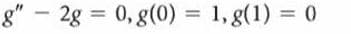 g" – 2g = 0, g(0) =
1, g(1) = 0
%3D
%3D
%3D
-
