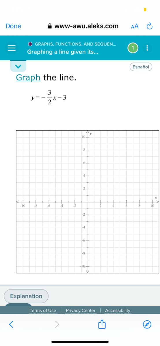 Done
A www-awu.aleks.com
AA C
O GRAPHS, FUNCTIONS, AND SEQUEN...
Graphing a line given its...
Español
Graph the line.
3
y=--x- 3
10-
8-
6-
4.
2-
-10
-8
-6
-4
6.
10
-2-
-4
-6-
-8-
-10-
Explanation
Terms of Use| Privacy Center | Accessibility
