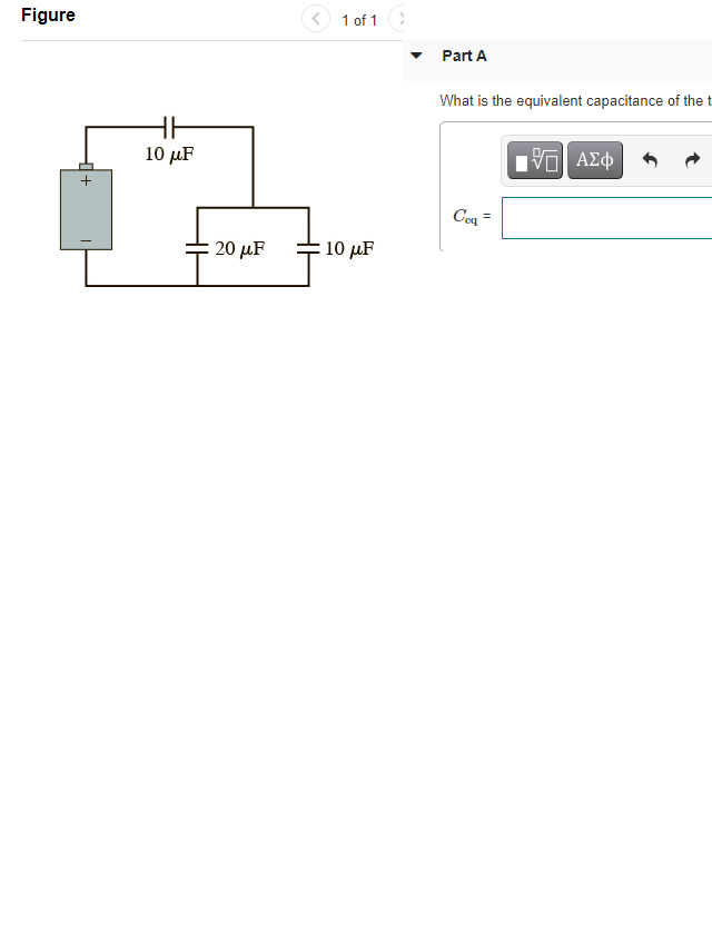 Figure
1 of 1
Part A
What is the equivalent capacitance of the t
10 μF
ΑΣφ
+
Ceq =
20 μF
10 μF
