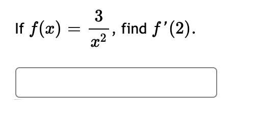 3
find f'(2).
x2
If f(x)
