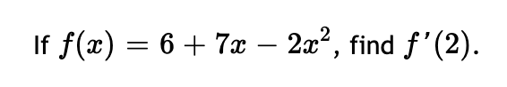 If f(x) = 6 + 7x – 2x², find f'(2).
