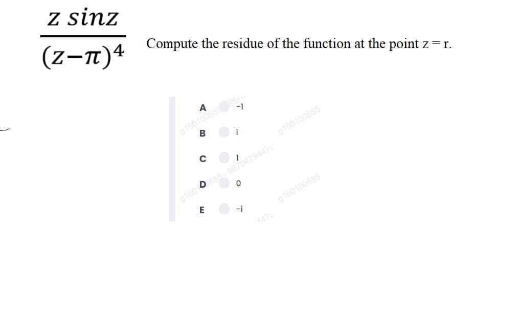 z sinz
(z-n)+
Compute the residue of the function at the point z = r.
A
g16010055 987
g160100555
g160 0555- 9870479447
-i
g160100555
