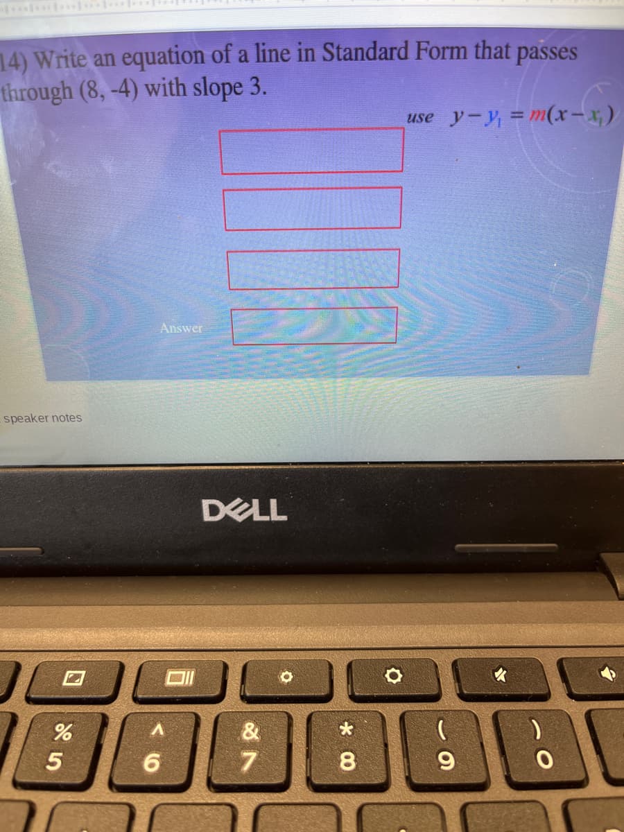 14) Write an equation of a line in Standard Form that passes
through (8, -4) with slope 3.
use y-y = m(x-x)
Answer
speaker notes
DELL
&
大
8
