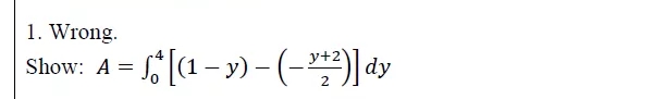 1. Wrong.
Show: A = [(1 – y) -(-) dy
y+2
