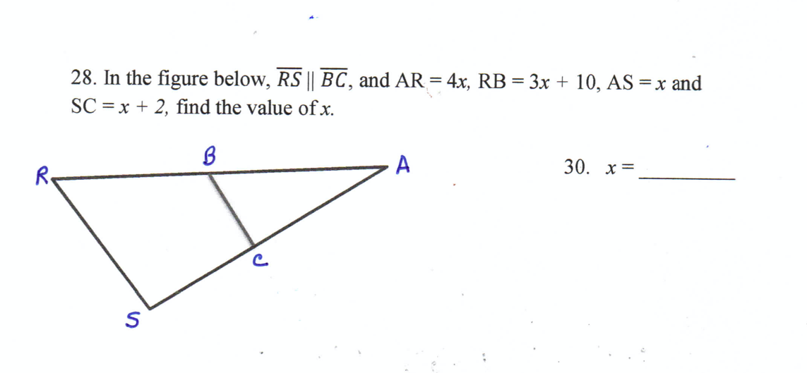 28. In the figure below, RS || BC, and AR = 4x, RB = 3x + 10, AS =x and
SC = x + 2, find the value ofx.
30. х%3D
R.
