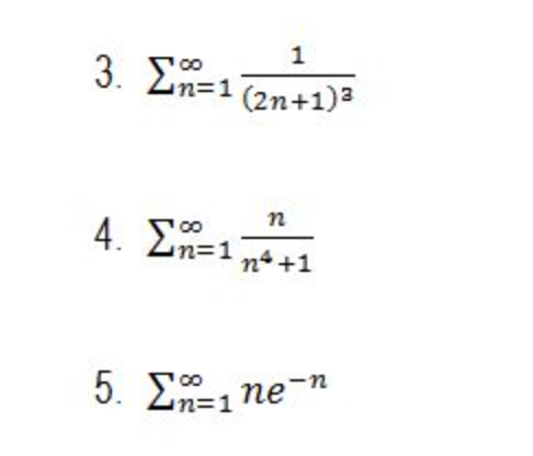 3. Ση 1
(2n+1)3
n
4. Ση-1
n+1
5. Σ1ne -n
1.
