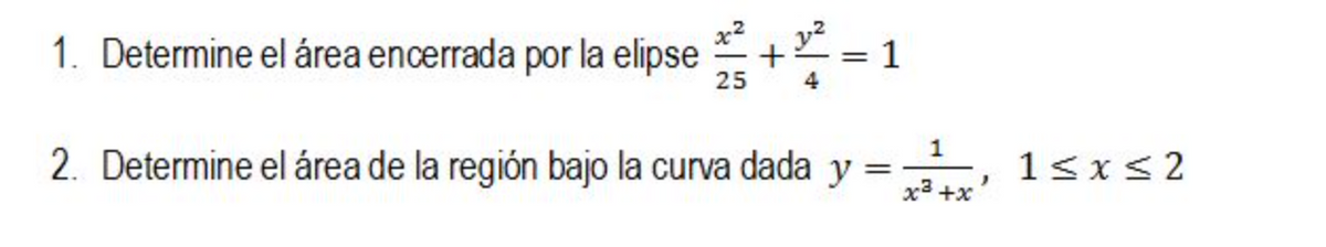 1. Determine el área encerrada por la elipse + = 1
%3D
25
4
1
2. Determine el área de la región bajo la curva dada y = 1sx<2
x3 +x
