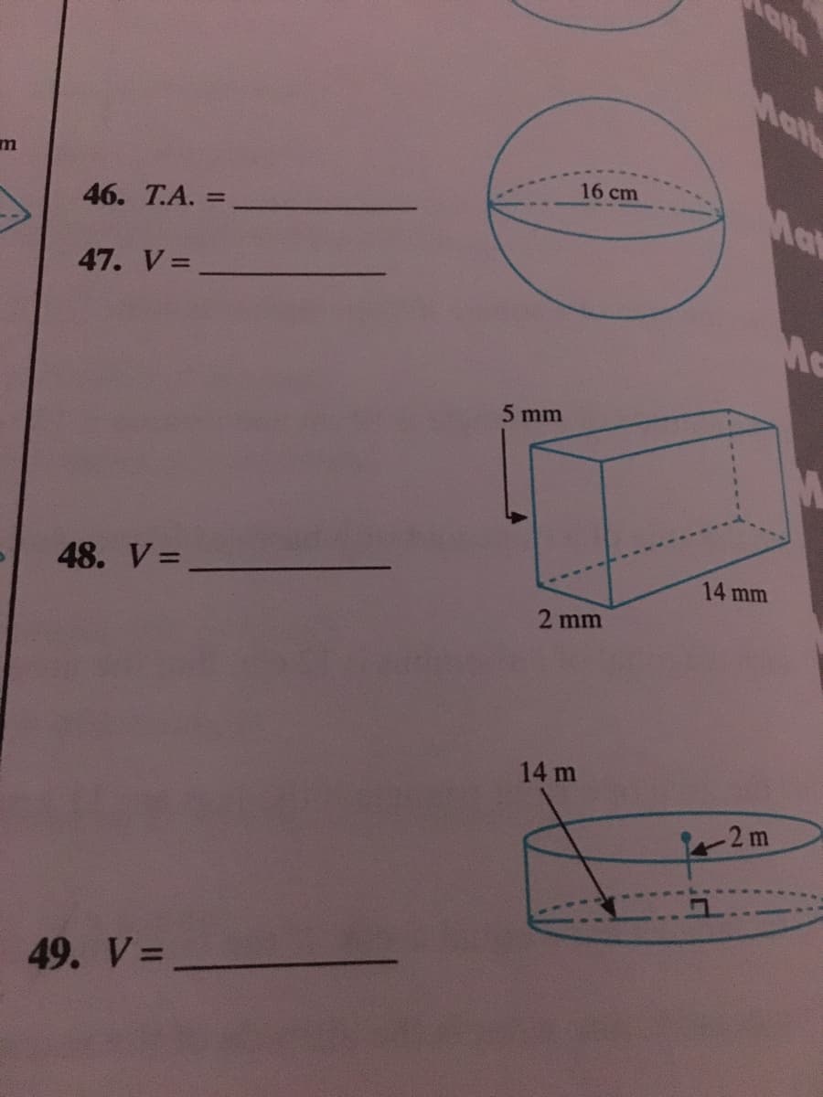 oth
Math
16 cm
Ma
%3D
46. T.A. =
47. V=
Me
5 mm
14 mm
48. V= _
2 mm
14 m
-2 m
49. V=
